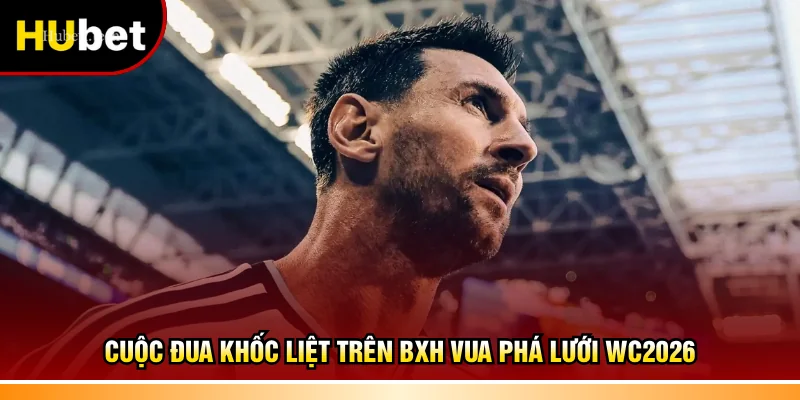 Cuộc đua khốc liệt trên BXH vua phá lưới WC2026
