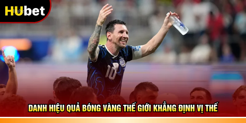 Danh hiệu Quả bóng vàng thế giới khẳng định vị thế